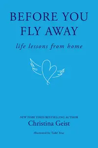 Before You Fly Away: Life Lessons from Home