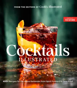 Cocktails Illustrated: 400+ Recipes for the Home Bartender, from Spirit Forward to Zero Proof