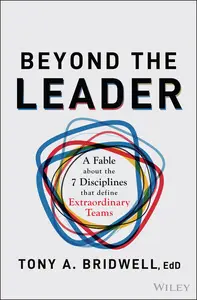 Beyond the Leader: A Fable About the 7 Disciplines That Define Extraordinary Teams