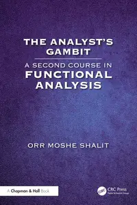 The Analyst’s Gambit: A Second Course in Functional Analysis