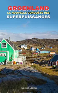Groenland : La Nouvelle Conquête des Superpuissances (French Edition)