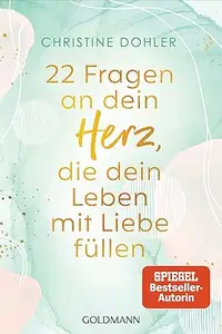 22 Fragen an dein Herz, die dein Leben mit Liebe füllen