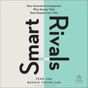 Smart Rivals: How Innovative Companies Play Games That Tech Giants Can't Win [Audiobook]