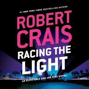 Racing the Light: Elvis Cole/Joe Pike Series