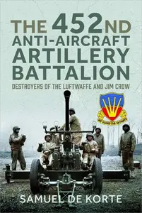 The 452nd Anti-Aircraft Artillery Battalion: Destroyers of the Luftwaffe and Jim Crow