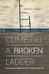 Climbing a Broken Ladder: Contributors of College Success for Youth in Foster Care