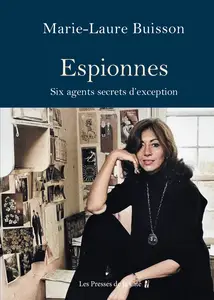 Espionnes. Six agents secrets d'exception - Marie-Laure Buisson