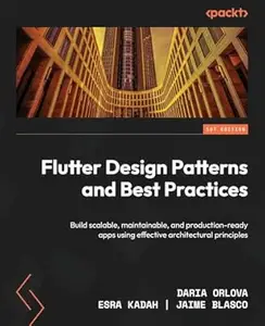 Flutter Design Patterns and Best Practices: Build scalable, maintainable, and production-ready apps using effective