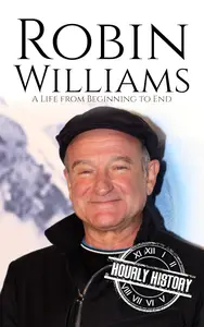 Robin Williams: A Life from Beginning to End