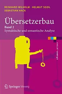 Ubersetzerbau: Band 2: Syntaktische und semantische Analyse