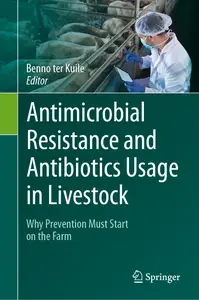 Antimicrobial Resistance and Antibiotics Usage in Livestock - Benno ter Kuile