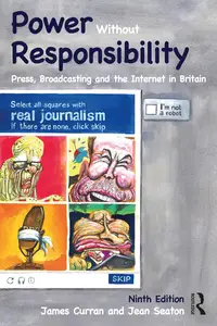 Power Without Responsibility: Press, Broadcasting and the Internet in Britain, 9th Edition