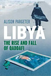 Libya: The Rise and Fall of Qaddafi