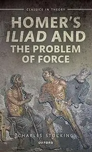 Homer's Iliad and the Problem of Force
