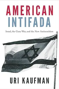 American Intifada: Israel, the Gaza War and the New Antisemitism