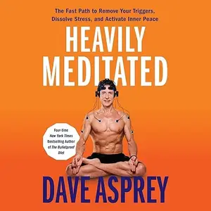 Heavily Meditated: The Fast Path to Remove Your Triggers, Dissolve Stress, and Activate Inner Peace [Audiobook]