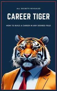 Career Tiger: How To Build A Career In Any Desired Field