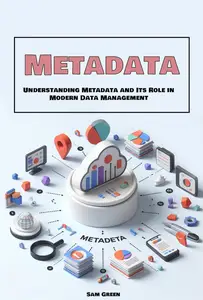 Metadata : Understanding Metadata and Its Role in Modern Data Management