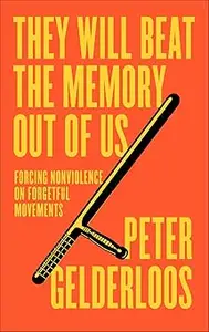 They Will Beat the Memory Out of Us: Forcing Nonviolence on Forgetful Movements