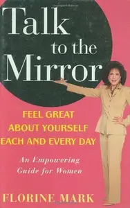 Talk to the Mirror: Feel Great About Yourself Each and Every Day