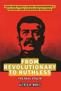 From Revolutionary to Ruthless: The Real Stalin