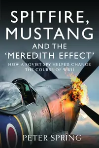 Spitfire, Mustang and the 'Meredith Effect': How a Soviet Spy Helped Change the Course of WWII