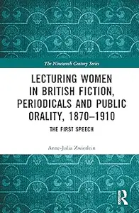 Lecturing Women in British Fiction, Periodicals and Public Orality, 1870–1910: The First Speech