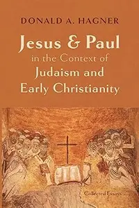 Jesus and Paul in the Context of Judaism and Early Christianity: Collected Essays