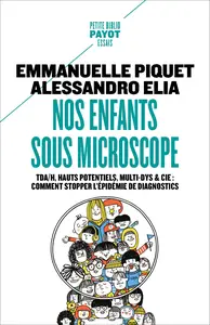 Emmanuelle Piquet, Alessandro Elia, "Nos enfants sous microscope: TDHA, haut potentiel, multi-dys & Cie"