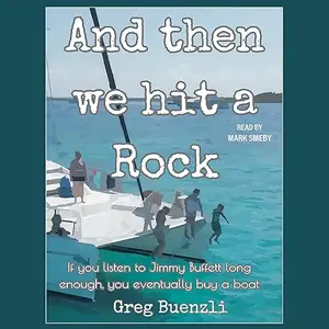 And Then We Hit a Rock: A Hilarious True Story about a Family of 5, a Dog, and a Cat Moving onto a Sailboat [Audiobook]