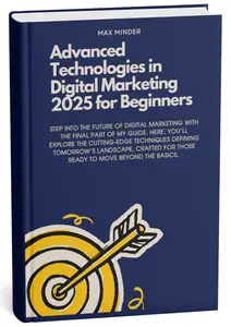 Advanced Technologies in Digital Marketing 2025 for Beginners: Unlock Tomorrows' Marketing Today!