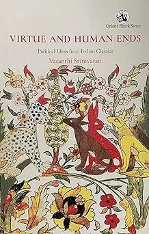 Virtue and Human Ends:: Political Ideas from Indian Classics