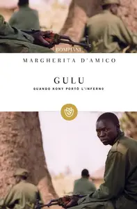 Gulu. Quando Kony portò l'inferno - Margherita D'Amico