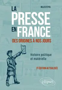 La presse en France des origines à nos jours - Gilles Feyel