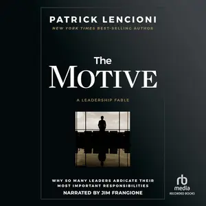 The Motive: Why So Many Leaders Abdicate Their Most Important Responsibilities [Audiobook]