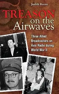 Treason on the Airwaves: Three Allied Broadcasters on Axis Radio during World War II