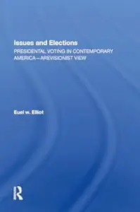 Issues And Elections: Presidential Voting In Contemporary America--a Revisionist View