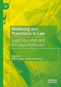 Wellbeing and Transitions in Law: Legal Education and the Legal Profession