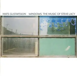Mats Gustafsson - Windows: The Music Of Steve Lacy (2000)