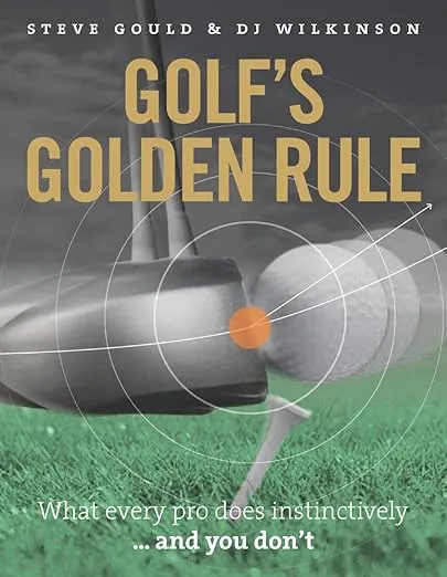 Golf's Golden Rule: What Every Pro Does Instinctively ...and You Don't