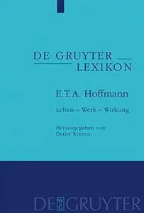 E. T. A. Hoffmann: Leben - Werk - Wirkung (de Gruyter Lexikon)