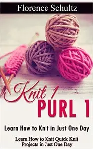 Knit 1 Purl 1: Learn How to Knit in Just One Day