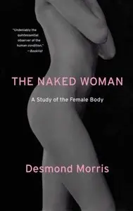 The Naked Woman: A Study of the Female Body by Desmond Morris (repost)