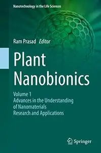 Plant Nanobionics: Volume 1, Advances in the Understanding of Nanomaterials Research and Applications (Repost)