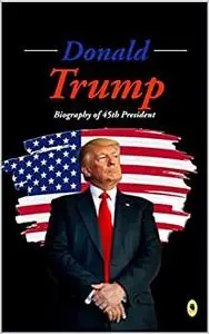 Donald Trump: Biography of 45th President