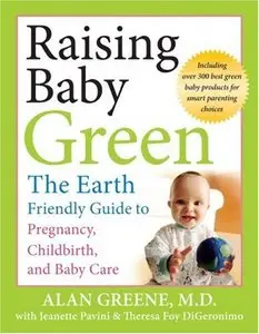 Raising Baby Green: The Earth-Friendly Guide to Pregnancy, Childbirth, and Baby Care (repost)