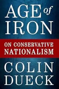 Age of Iron: On Conservative Nationalism (Repost)