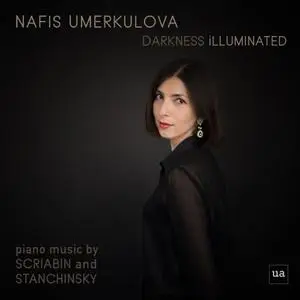 Nafis Umerkulova - Darkness Illuminated: Nafis Umerkulova Plays Piano Music by Scriabin and Stanchinsky (2019)