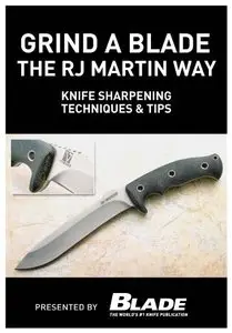 Grind a Blade the R.J. Martin Way: Knife Sharpening Techniques & Tips