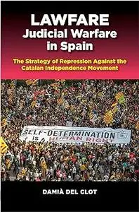 Lawfare - Judicial Warfare in Spain: The Strategy of Repression Against the Catalan Independence Movement